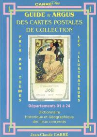 Guide & argus des cartes postales de collection. Vol. 1. Département 01 à 24 : dictionnaire historique et géographique des lieux concernés : prix par thèmes, les illustrateurs