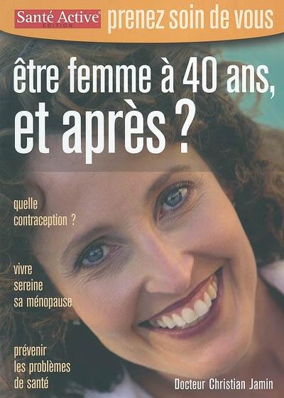 Etre femme à 40 ans, et après ?