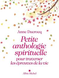 Petite anthologie spirituelle pour traverser les épreuves de la vie