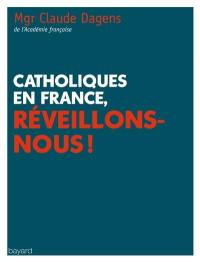 Catholiques en France, réveillons-nous !