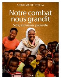 Notre combat nous grandit : sida, exclusion, pauvreté