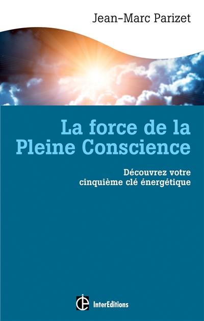 La force de la pleine conscience : découvrez votre cinquième clé énergétique