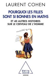 Pourquoi les filles sont si bonnes en maths : et 40 autres histoires sur le cerveau de l'homme