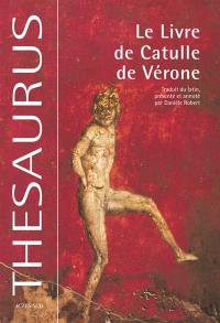 Le livre de Catulle de Vérone. Catulli Veronensis liber