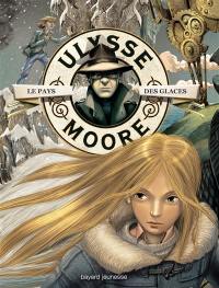 Ulysse Moore. Vol. 10. Le pays des glaces