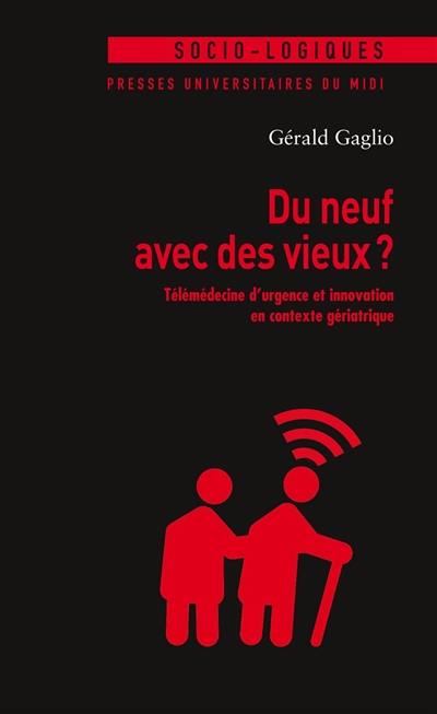 Du neuf avec des vieux ? : télémédecine d'urgence et innovation en contexte gériatrique