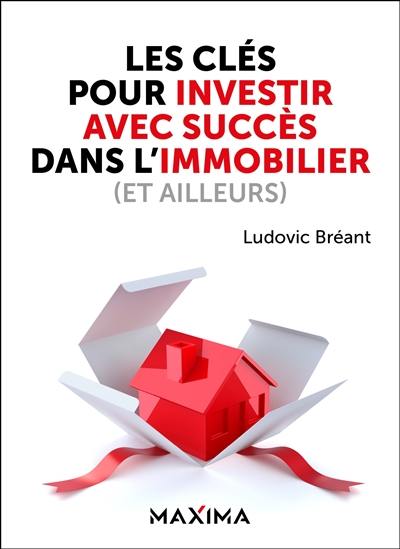 Les clés pour investir avec succès dans l'immobilier (et ailleurs) Les clés pour investir avec succès dans l'immobilier (et ailleurs)