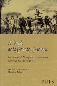 A l'angle de la grande maison : les lazaristes de Madagascar : correspondance avec Vincent de Paul (1648-1661)