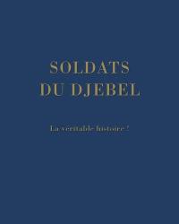 Les soldats du Djebel : la véritable histoire !