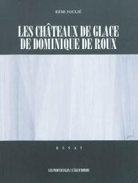 Les châteaux de glace de Dominique de Roux : essai