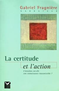 La certitude et l'action : l'intuition est-elle une connaissance transmissible ?