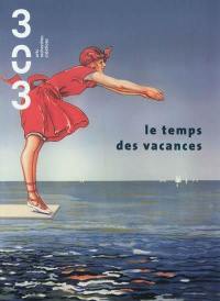 Trois cent trois-Arts, recherches et créations, n° 118. Le temps des vacances