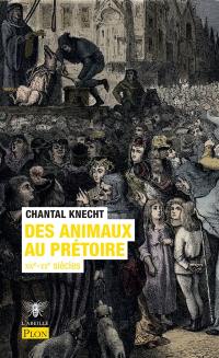 Des animaux au prétoire : XIVe-XXe siècle