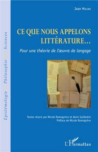 Ce que nous appelons littérature... : pour une théorie de l'oeuvre de langage