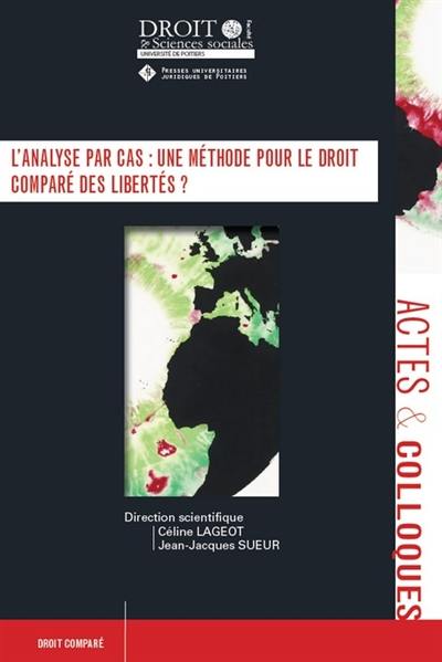 L'analyse par cas : une méthode pour le droit comparé des libertés ?