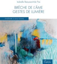 Brèche de l'âme, gestes de lumière : itinéraire d'une femme