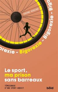 Bigorexie : le sport, ma prison sans barreaux : témoignage d'une sport-addict