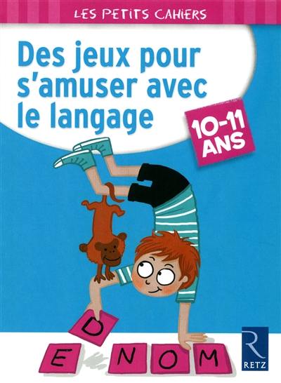 Des jeux pour s'amuser avec le langage : 10-11 ans