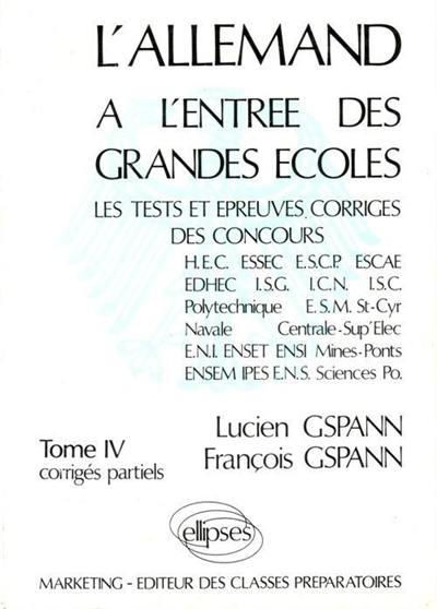 L'allemand à l'entrée des grandes écoles : les test et épreuves corrigés des concours : HEC, ESSEC, ESCP, ESCAE.... Vol. 4. Corrigés partiels