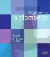 La plomberie : réparer, remplacer, installer