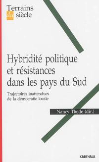 Hybridité politique et résistances dans les pays du Sud : trajectoires inattendues de la démocratie locale