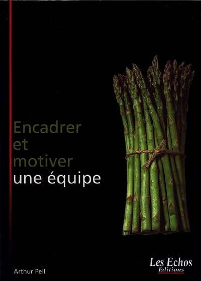 Encadrer et motiver une équipe