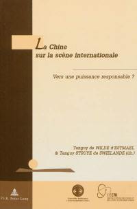 La Chine sur la scène internationale : vers une puissance responsable ?