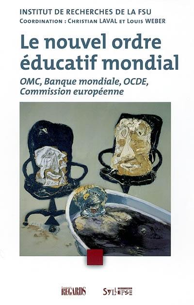 Le nouvel ordre éducatif mondial : OMC, Banque mondiale, OCDE, Commission européenne