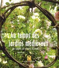 Au temps des jardins médiévaux : les saisons au prieuré d'Orsan