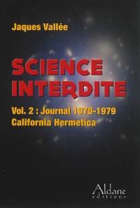 Science interdite. Vol. 2. Journal 1970-1979 : California Hermetica