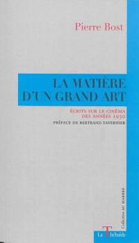 La matière d'un grand art : écrits sur le cinéma des années 1930