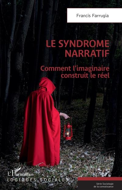 Le syndrome narratif : comment l'imaginaire construit le réel