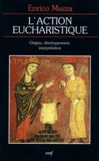 L'action eucharistique : genèse du rite et développement de l'interprétation