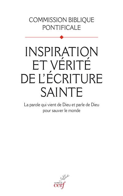 Inspiration et vérité de l'Ecriture sainte : la parole qui vient de Dieu et parle de Dieu pour sauver le monde