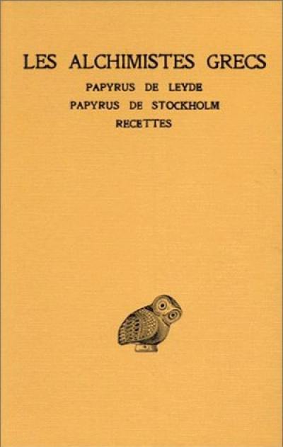 Les alchimistes grecs. Vol. 1. Papyrus de Leyde, papyrus de Stockholm, fragments de recettes