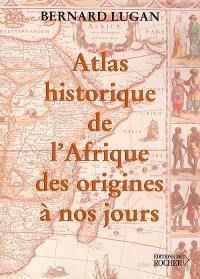 Atlas historique de l'Afrique, des origines à nos jours