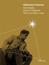 Un temps pour se séparer : notes sur Robert Capa