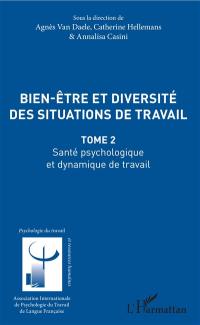 Bien-être et diversité des situations de travail. Vol. 2. Santé psychologique et dynamique de travail