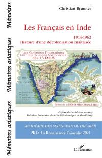 Les Français en Inde : 1914-1962 : histoire d'une décolonisation maîtrisée