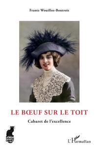 Le boeuf sur le toit : cabaret de l'excellence