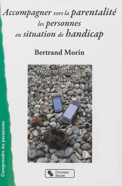 Accompagner vers la parentalité les personnes en situation de handicap : parents comme tout le monde ?