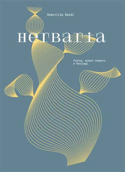 Herbaria : plantes, herbiers modernes et florilèges