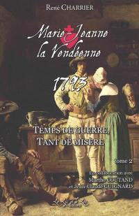 Marie-Jeanne la Vendéenne. Vol. 2. 1793, temps de guerre, tant de misère