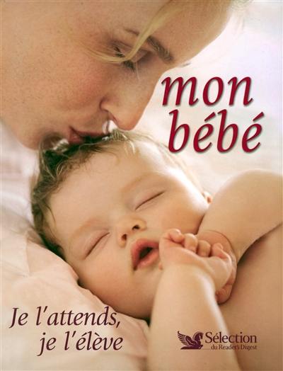 Mon bébé, je l'attends, je l'élève