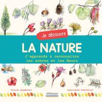 Je découvre la nature : j'apprends à reconnaître les arbres et les fleurs