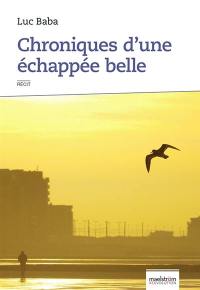 Chroniques d'une échappée belle : récit