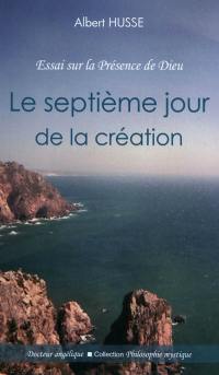 Le septième jour de la création : essai sur la présence de Dieu