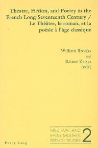 Theatre, fiction, and poetry in the French long seventeenth century. Le théâtre, le roman et la poésie classique à l'âge classique