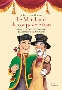 Le théâtre de Guignol. Le marchand de coups de bâton : farce en un acte et trois tableaux