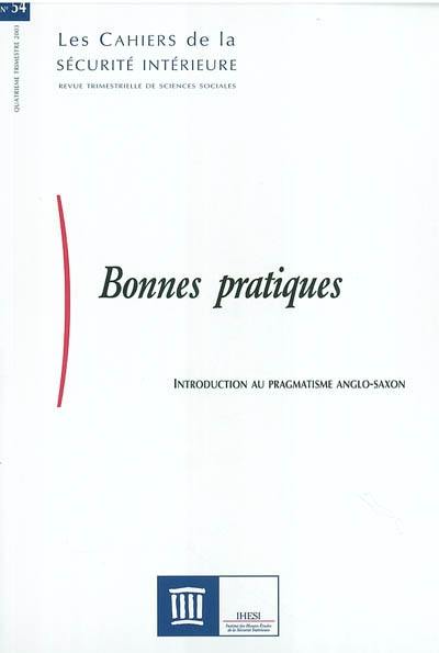 Cahiers de la sécurité intérieure (Les), n° 54. Bonnes pratiques : introduction au pragmatisme anglo-saxon